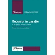 Recursul in casatie in procedura penala romana. Repere istorice. Actualitate - Versavia Brutaru Recursul in casatie in procedura penala romana. Repere istorice. Actualitate - Versavia Brutaru