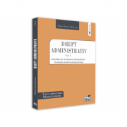 Drept administrativ. Curs universitar. Manual practic Volumul I. Introducere in dreptul administrativ. Institutii politico-administrative - Flavia-Luc Drept administrativ. Curs universitar. Manual practic Volumul I. Introducere in dreptul administrativ. Institutii politico-administrative - Flavia-Luc