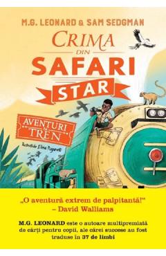 Aventuri in tren. Crima din Safari Star - M.G. Leonard, Sam Sedgman Aventuri in tren. Crima din Safari Star - M.G. Leonard, Sam Sedgman
