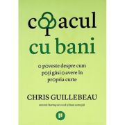 Copacul cu bani. O poveste despre cum poti gasi o avere in propria curte - Chris Guillebeau Copacul cu bani. O poveste despre cum poti gasi o avere in propria curte - Chris Guillebeau