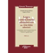 Legea contenciosului administrativ nr. 554/2004 adnotata. Editia a 3-a - Gabriela Victoria Birsan, Eugenia Marin Legea contenciosului administrativ nr. 554/2004 adnotata. Editia a 3-a - Gabriela Victoria Birsan, Eugenia Marin