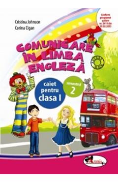 Comunicare in limba engleza clasa I caiet sem.2 - Cristina Johnson, Corina Cigan Comunicare in limba engleza clasa I caiet sem.2 - Cristina Johnson, Corina Cigan
