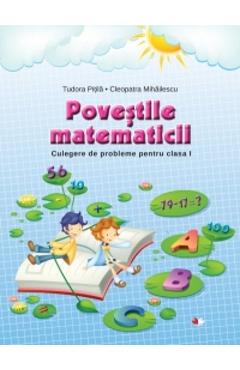 Povestile Matematicii. Culegere De Probleme Pentru Cls 1 - Tudora Pitila. Cleopatra Mihailescu Povestile Matematicii. Culegere De Probleme Pentru Cls 1 - Tudora Pitila. Cleopatra Mihailescu