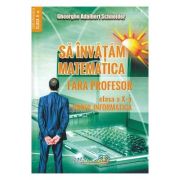 Sa invatam matematica fara profesor Clasa 10 - Gheorghe Adalbert Schneider Sa invatam matematica fara profesor Clasa 10 - Gheorghe Adalbert Schneider