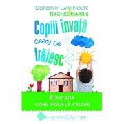 Copiii invata ceea ce traiesc. Editia 2021 - Dorothy Law Nolte, Rachel Harris Copiii invata ceea ce traiesc. Editia 2021 - Dorothy Law Nolte, Rachel Harris