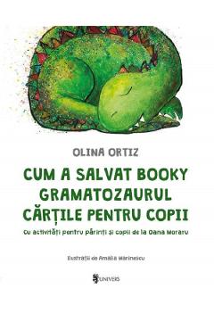 Cum a salvat Booky Gramatozaurul cartile pentru copii - Olina Ortiz, Amalia Marinescu Cum a salvat Booky Gramatozaurul cartile pentru copii - Olina Ortiz, Amalia Marinescu