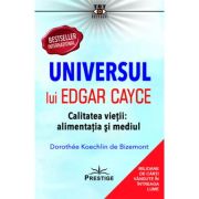 Universul lui Edgar Cayce. Calitatea Vietii. Alimentatia si Mediul - Dorothee Koechlin de Bizemont Universul lui Edgar Cayce. Calitatea Vietii. Alimentatia si Mediul - Dorothee Koechlin de Bizemont