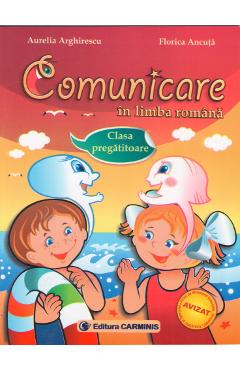 Comunicare in limba romana Clasa pregatitoare - Aurelia Arghirescu, Florica Ancuta Comunicare in limba romana Clasa pregatitoare - Aurelia Arghirescu, Florica Ancuta