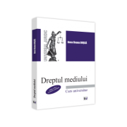 Dreptul mediului, editia a III-a, revazuta si adaugita - Anca Ileana Dusca Dreptul mediului, editia a III-a, revazuta si adaugita - Anca Ileana Dusca