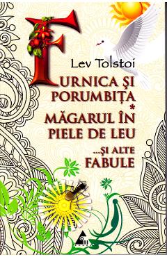 Furnica si porumbita. Magarul in piele de leu si alte fabule - Lev Tolstoi Furnica si porumbita. Magarul in piele de leu si alte fabule - Lev Tolstoi