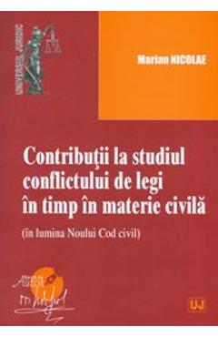 Contributii la studiul conflictului de legi in timp in materie civila - Marian Nicolae Contributii la studiul conflictului de legi in timp in materie civila - Marian Nicolae