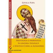 Hristologia si Mariologia in gandirea teologica a Sfantului Chiril al Alexandriei - Edvica Popa Hristologia si Mariologia in gandirea teologica a Sfantului Chiril al Alexandriei - Edvica Popa