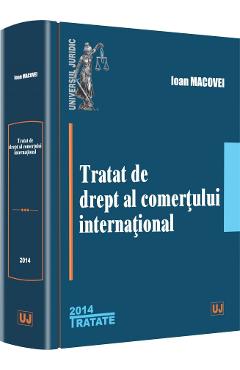 Tratat de drept al comertului international Ed.2014 - Ioan Macovei Tratat de drept al comertului international Ed.2014 - Ioan Macovei