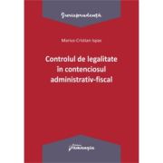 Controlul de legalitate in contenciosul administrativ-fiscal - Marius Cristian Ispas Controlul de legalitate in contenciosul administrativ-fiscal - Marius Cristian Ispas