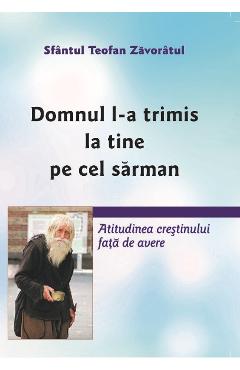 Domnul l-a trimis la tine pe cel sarman - Sfantul Teofan Zavoratul Domnul l-a trimis la tine pe cel sarman - Sfantul Teofan Zavoratul