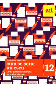 Limba romana pentru Bacalaureat. Cum se scrie un eseu - Clasa 12 - Cosmin Borza, Claudiu Turcus Limba romana pentru Bacalaureat. Cum se scrie un eseu - Clasa 12 - Cosmin Borza, Claudiu Turcus