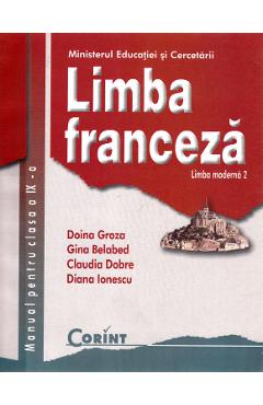 Limba franceza - Clasa 9 - Manual. Limba moderna 2 - Doina Groza, Gina Belabed, Claudia Dobre, Diana Ionescu Limba franceza - Clasa 9 - Manual. Limba moderna 2 - Doina Groza, Gina Belabed, Claudia Dobre, Diana Ionescu