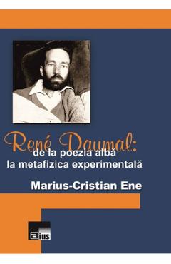 Rene Daumal: De la poezia alba la metafizica experimentala - MariuS-Cristian Ene Rene Daumal: De la poezia alba la metafizica experimentala - MariuS-Cristian Ene