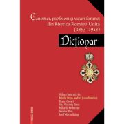 Canonici, profesori şi vicari foranei din Biserica Romana Unita (1853–1918). Dictonar - Mirela Popa‑Andrei Canonici, profesori şi vicari foranei din Biserica Romana Unita (1853–1918). Dictonar - Mirela Popa‑Andrei
