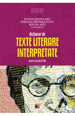 Dictionar de texte literare interpretate - Clasele 5-8 - Florin Sindrilaru, Steluta Pestrea Suciu Dictionar de texte literare interpretate - Clasele 5-8 - Florin Sindrilaru, Steluta Pestrea Suciu
