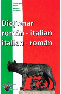 Dictionar roman-italian, italian-roman - Gheorghe Bejan, Franco Albertini Dictionar roman-italian, italian-roman - Gheorghe Bejan, Franco Albertini
