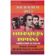Bacalaureat 2023 Literatura romana. Comentarii si eseuri pe baza textelor din 20 de manuale alternative - Cecilia Stoleru Bacalaureat 2023 Literatura romana. Comentarii si eseuri pe baza textelor din 20 de manuale alternative - Cecilia Stoleru