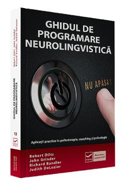 Ghidul de programare neurolingvistica - Robert Dilts, John Grinder Ghidul de programare neurolingvistica - Robert Dilts, John Grinder