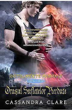 Instrumente Mortale Vol. 5: Orasul Sufletelor Pierdute - Cassandra Clare Instrumente Mortale Vol. 5: Orasul Sufletelor Pierdute - Cassandra Clare