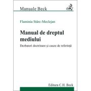 Manual de dreptul mediului. Dezbateri doctrinare si cauze de referinta - Flaminia Starc-Meclejan Manual de dreptul mediului. Dezbateri doctrinare si cauze de referinta - Flaminia Starc-Meclejan