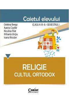 Religie clasa a 3-a sem 1, caiet - Cultul ortodox - Cristina Benga, Aurora Ciachir Religie clasa a 3-a sem 1, caiet - Cultul ortodox - Cristina Benga, Aurora Ciachir