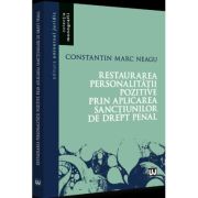 Restaurarea personalitatii pozitive prin aplicarea sanctiunilor de drept penal - Constantin Marc Neagu Restaurarea personalitatii pozitive prin aplicarea sanctiunilor de drept penal - Constantin Marc Neagu