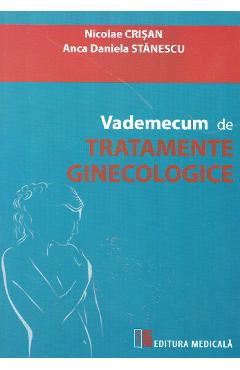 Vademecum de tratamente ginecologice - Nicolae Crisan, Anca Daniela Stanescu Vademecum de tratamente ginecologice - Nicolae Crisan, Anca Daniela Stanescu