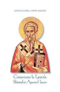 Comentariu la Epistola Sfantului Apostol Iacov - Arhiepiscopul Dmitri Royster Comentariu la Epistola Sfantului Apostol Iacov - Arhiepiscopul Dmitri Royster