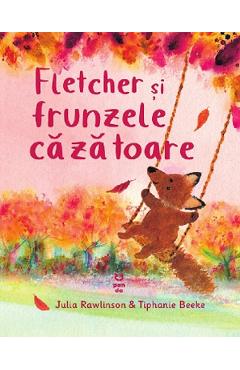 Fletcher si frunzele cazatoare - Julia Rawlinson, Tiphanie Beeke Fletcher si frunzele cazatoare - Julia Rawlinson, Tiphanie Beeke