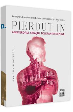 Pierdut in Amsterdam, orasul tolerantei depline - Dan-Silviu Boerescu Pierdut in Amsterdam, orasul tolerantei depline - Dan-Silviu Boerescu
