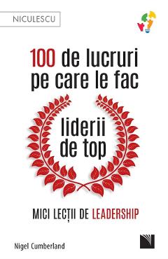 100 de lucruri pe care le fac liderii de top - Nigel Cumberland 100 de lucruri pe care le fac liderii de top - Nigel Cumberland