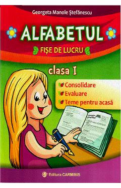 Alfabetul. Fise de lucru - Clasa 1 - Georgeta Manole Stefanescu Alfabetul. Fise de lucru - Clasa 1 - Georgeta Manole Stefanescu