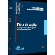 Piata de capital: institutii juridice, participantii, protectia investitorilor - 2022 - Cristian Gheorghe, Ioana Andreea Gheorghe Piata de capital: institutii juridice, participantii, protectia investitorilor - 2022 - Cristian Gheorghe, Ioana Andreea Gheorghe