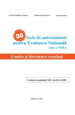 30 teste de antrenament pentru Evaluarea Nationala. Limba si literatura romana - Clasa 8 - Gabriela-Madalina Nitulescu, Mihaela-Elena Patrascu, Ligia Gheorghe 30 teste de antrenament pentru Evaluarea Nationala. Limba si literatura romana - Clasa 8 - Gabriela-Madalina Nitulescu, Mihaela-Elena Patrascu, Ligia Gheorghe