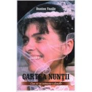 Cartea nuntii. Cum sa-mi intemeiez o familie. Editia a cincea - Danion Vasile Cartea nuntii. Cum sa-mi intemeiez o familie. Editia a cincea - Danion Vasile