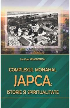 Complexul Monahal Japca: Istorie si spiritualitate - Ion Valer Xenofontov Complexul Monahal Japca: Istorie si spiritualitate - Ion Valer Xenofontov