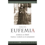 Fericita Eufemia, stareta cu darul inainte‑vederii si al tamaduirii Fericita Eufemia, stareta cu darul inainte‑vederii si al tamaduirii