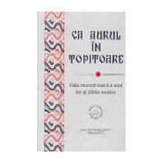 Ca aurul in topitoare. Viata muceniceasca a unui Iov al zilelor noastre - Anastasie Malamas Ca aurul in topitoare. Viata muceniceasca a unui Iov al zilelor noastre - Anastasie Malamas
