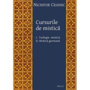 Cursurile de mistica. 1 Teologie mistica, 2 Mistica germana - Nichifor Crainic Cursurile de mistica. 1 Teologie mistica, 2 Mistica germana - Nichifor Crainic