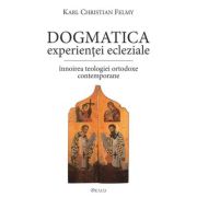 Dogmatica experientei ecleziale. Innoirea teologiei ortodoxe contemporane - KC Felmy Dogmatica experientei ecleziale. Innoirea teologiei ortodoxe contemporane - KC Felmy