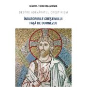 Indatoririle crestinului fata de Dumnezeu. Despre adevaratul crestinism - Sf. Tihon din Zadonsk Indatoririle crestinului fata de Dumnezeu. Despre adevaratul crestinism - Sf. Tihon din Zadonsk