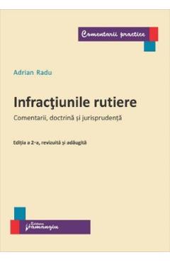 Infractiunile rutiere. Comentarii, doctrina si jurisprudenta - Adrian Radu Infractiunile rutiere. Comentarii, doctrina si jurisprudenta - Adrian Radu