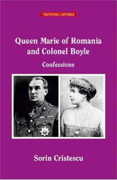 Queen Marie of Romania and Colonel Boyle. Confessions - Sorin Cristescu Queen Marie of Romania and Colonel Boyle. Confessions - Sorin Cristescu