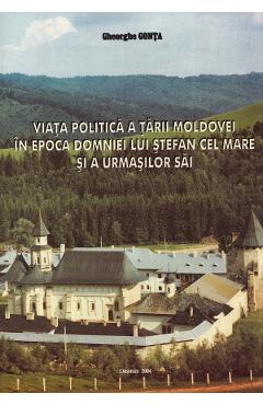 Viata politica a Tarii Moldovei in epoca domniei lui Stefan cel Mare si a urmasilor sai - Gheorghe Gonta Viata politica a Tarii Moldovei in epoca domniei lui Stefan cel Mare si a urmasilor sai - Gheorghe Gonta
