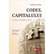 Codul Capitalului. Cum Dreptul creeaza Bogatie si Inegalitate - Katharina Pistor Codul Capitalului. Cum Dreptul creeaza Bogatie si Inegalitate - Katharina Pistor